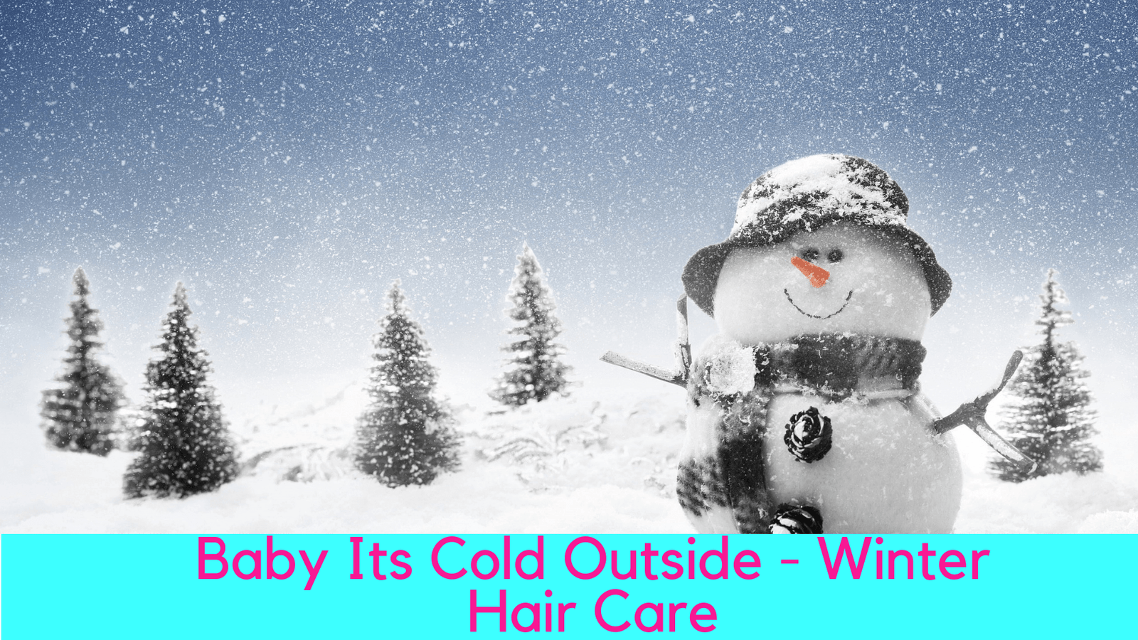 Baby Its Cold Outside – Winter Hair Care
